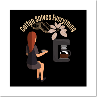 Coffee Solves Everything Posters and Art